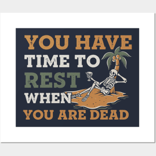 You have time to rest when you are dead Posters and Art